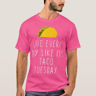 Live Jeden Tag wie sein Taco Dienstag Funny Gesche T-Shirt