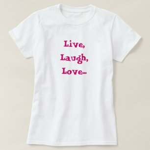 Live, Lachen, Liebe… Erhöhung, Ziel, Feuer T-Shirt