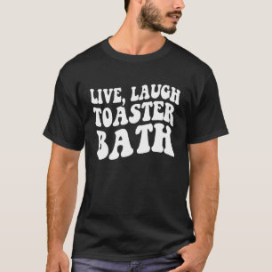Live-Lachen Toaster Bath Inspiration Sprichwort T-Shirt