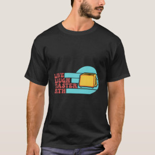 Live-Lachen Toaster Bath Sprichwort Inspiration T-Shirt