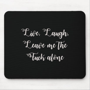 Live Lagh Verließ mich allein Funny Sarcastic expl Mousepad