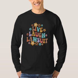 Live Laugh Klage Anwalt Rechtsanwalt Juristische T-Shirt