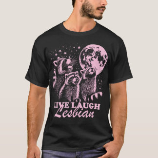 Live Laugh Lesbian Funny Raccoon Lesbian Lgbtq Pri T-Shirt