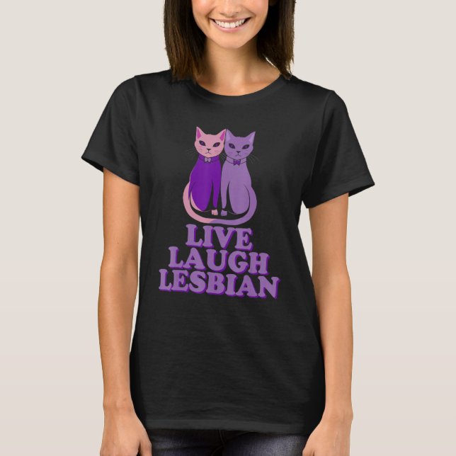Live Laugh Lesbians Cat Couple Love is Love LGBT P T-Shirt (Vorderseite)