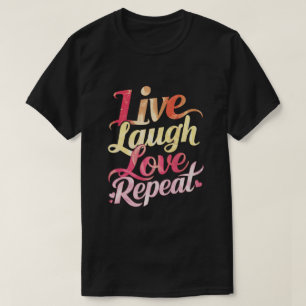 Live-Laugh-Liebe wiederholen T-Shirt