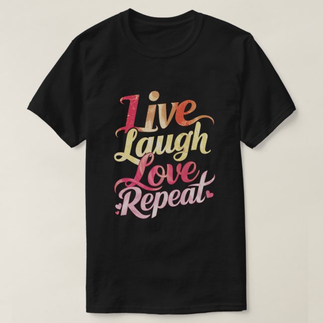 Live-Laugh-Liebe wiederholen T-Shirt (Design vorne)