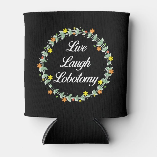 Live Laugh Lobotomy Dosenkühler (Vorderseite)