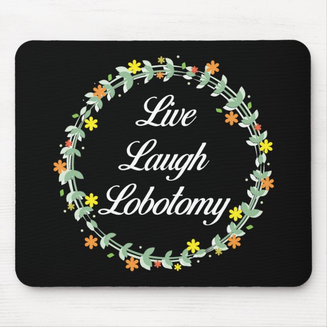 Live Laugh Lobotomy Mousepad (Vorne)