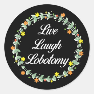 Live Laugh Lobotomy Runder Aufkleber