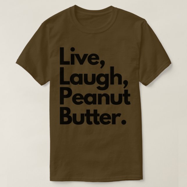 Live Laugh Peanut Butter T-Shirt (Design vorne)