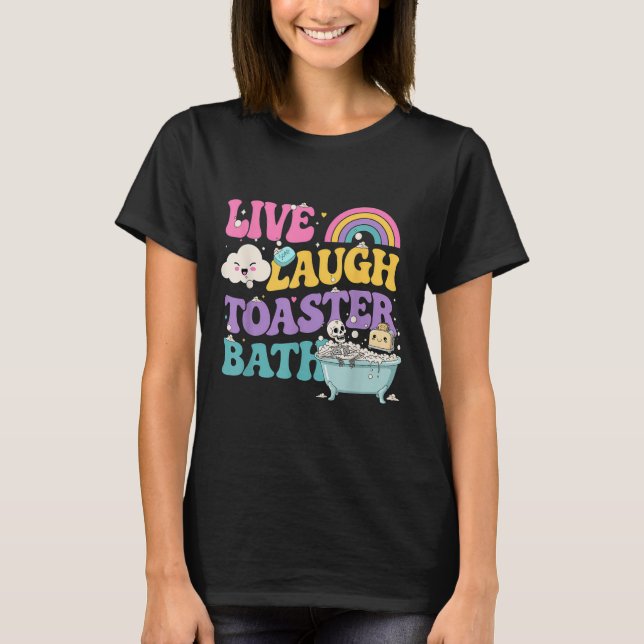 Live Laugh Toaster Bath Funny Skeleton Meme Dark H T-Shirt (Vorderseite)