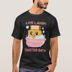 Live-Laugh Toaster Bath Sprichwort T-Shirt