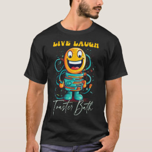 Live-Laugh Toaster Bath T-Shirt