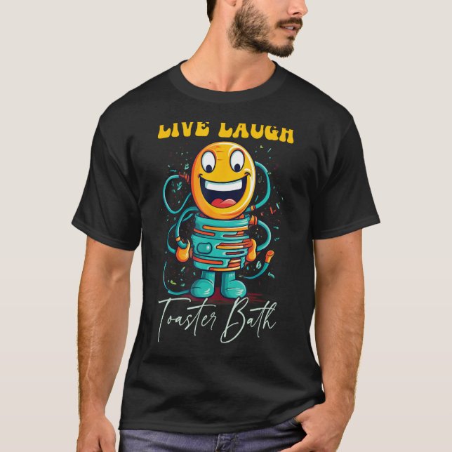 Live-Laugh Toaster Bath T-Shirt (Vorderseite)