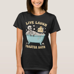 Live Laugh Toaster The Funny Skeleton Meme Dark Hu T-Shirt
