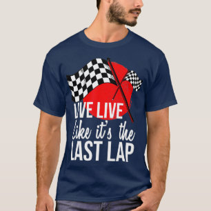 Live-Leben wie das letzte Drag Racing T-Shirt