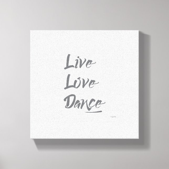 LIVE LIEBE DANCE Graues Zitat Leinwanddruck (Vorderseite)