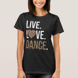 Live Liebe Dance I Liebe Tanz Ballerina Ballett Ge T-Shirt