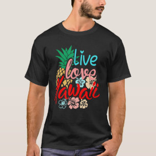 Live Liebe Hawaii Luau Aloha Hawaii Beach Hawaii T-Shirt