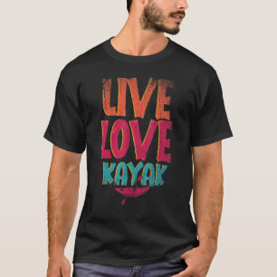 Live Liebe Kajak Outdoor Sport Paddling Kanu Kajak T-Shirt