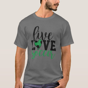 Live Liebe Soccer I Liebe Soccer T-Shirt