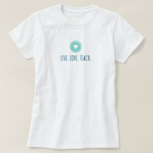Live Liebe Teach T - Shirt