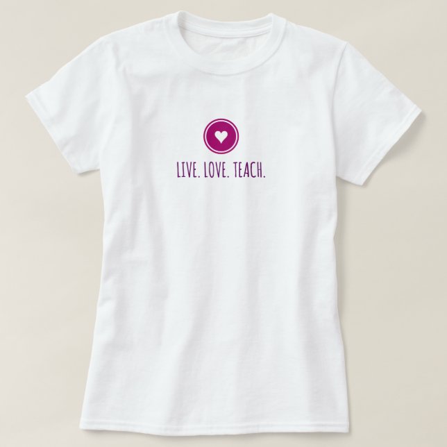 Live Liebe Teach T - Shirt (Design vorne)