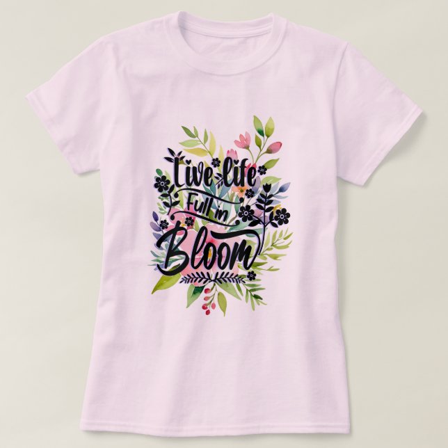 Live Life Full in Bloom T-Shirt (Design vorne)