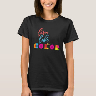 Live Life in Color Inspirierend Zitat schwarz T-Shirt