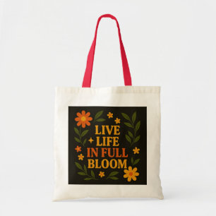 "Live Life in Full Bloom" Tragetasche
