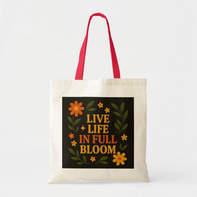 "Live Life in Full Bloom" Tragetasche (Vorne)