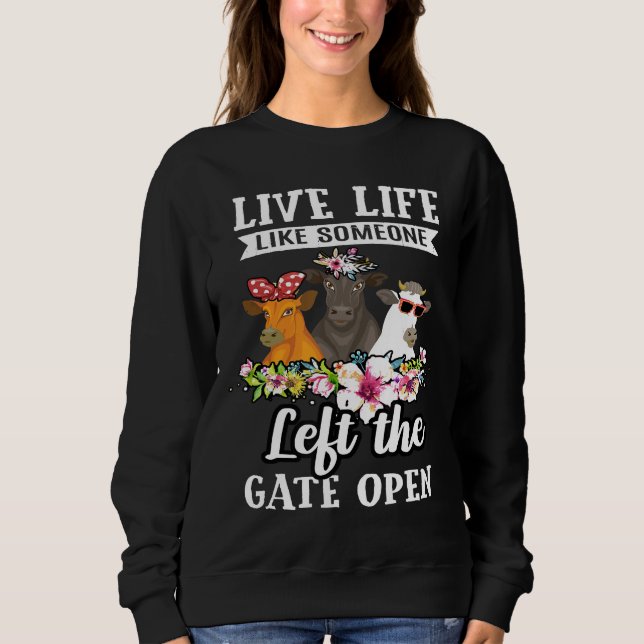 Live Life Like Someone Left The Gate Open Heifer C Sweatshirt (Vorderseite)