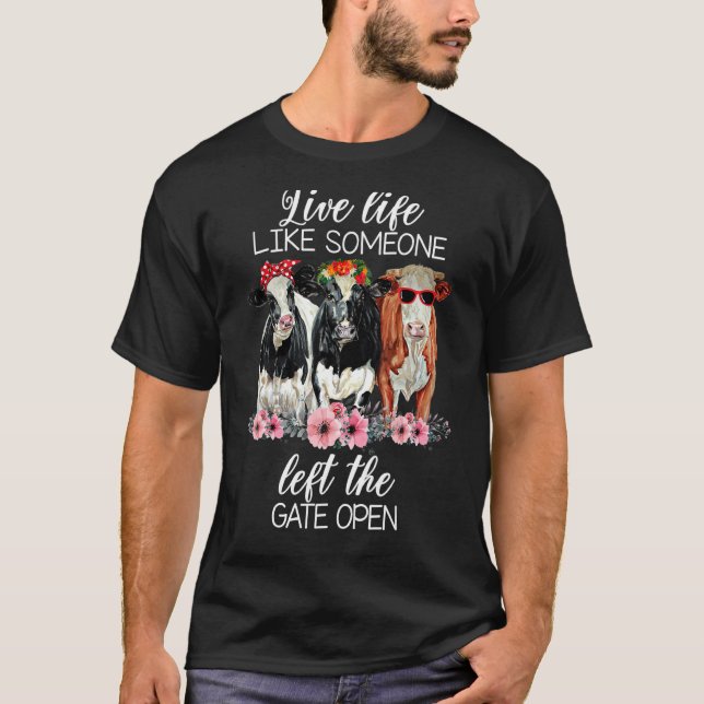 Live Life Like Someone Left The Gate Open Heifer C T-Shirt (Vorderseite)