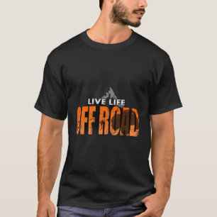 Live Life Off Road Liebe 4x4 Abenteuer außerhalb d T-Shirt