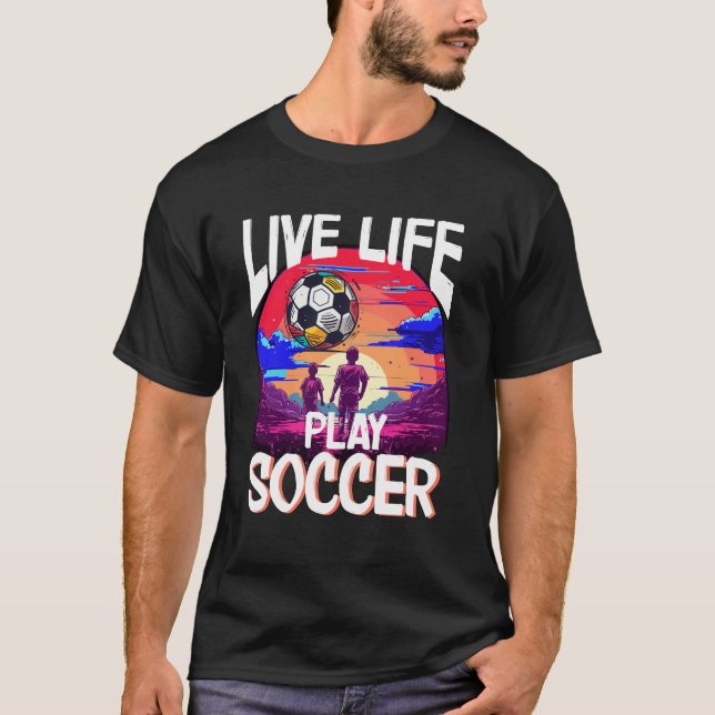 Live Life Play Soccer, Fußballspieler T-Shirt (Vorderseite)