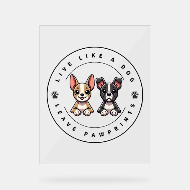 Live like a Dog Verlassen Pawprints Acrylschild (Vorderseite)