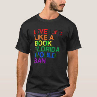 Live like Book in Florida LGBTQ Rainbow Gift LGBTQ T-Shirt