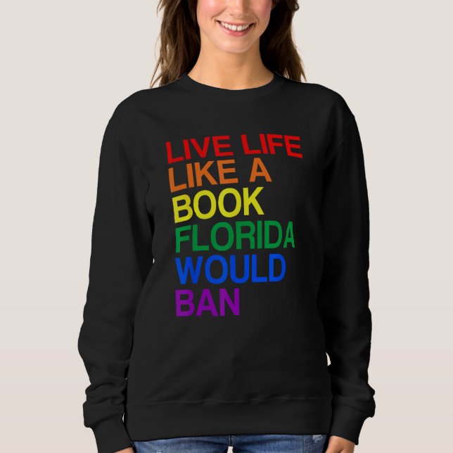 Live Like Book In Florida LGBTQ Rainbow  LGBTQIA P Sweatshirt (Vorderseite)