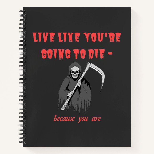 LIVE LIKE YOU'RE GOING TO DIE - because you are Notizbuch (Vorderseite)