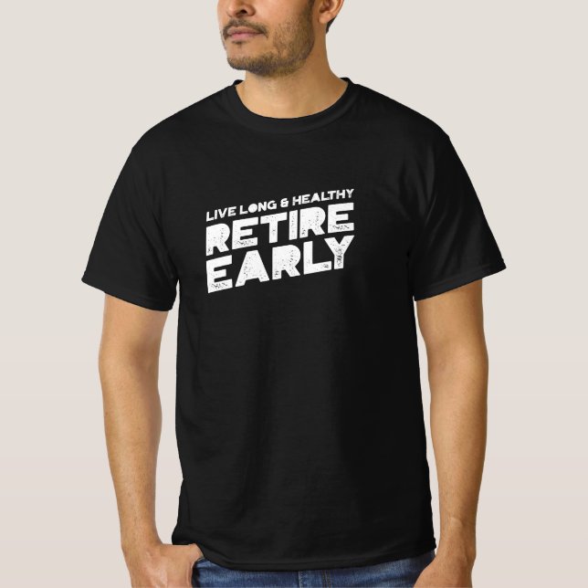 Live Long and Healthy, Retire Early T-Shirt (Vorderseite)