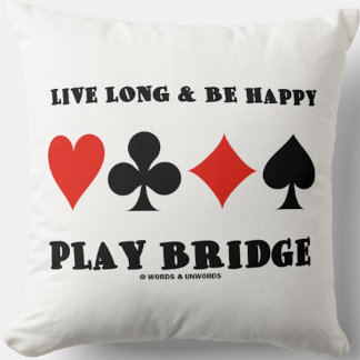 Live Long & Be Happy Play Bridge (vier Card Anzug) Kissen
