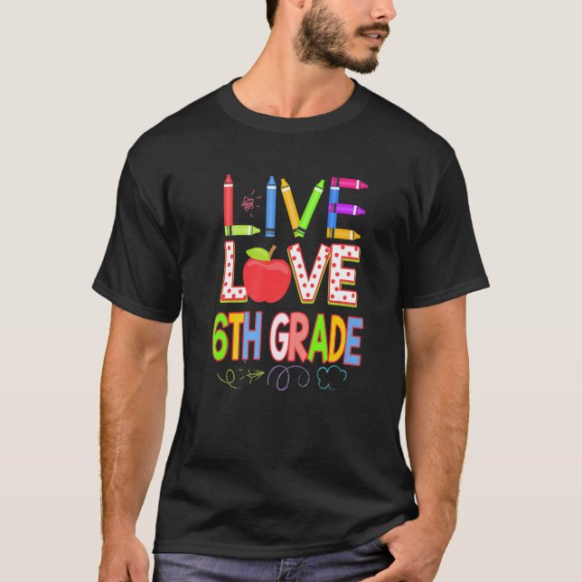 Live Love 6th grade Teacher Student Kid Back To Sc T-Shirt (Vorderseite)