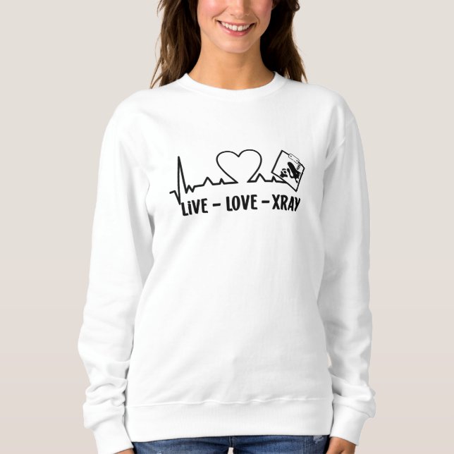 Live Love Xray Radiology Tech Nurse Technologist Sweatshirt (Vorderseite)
