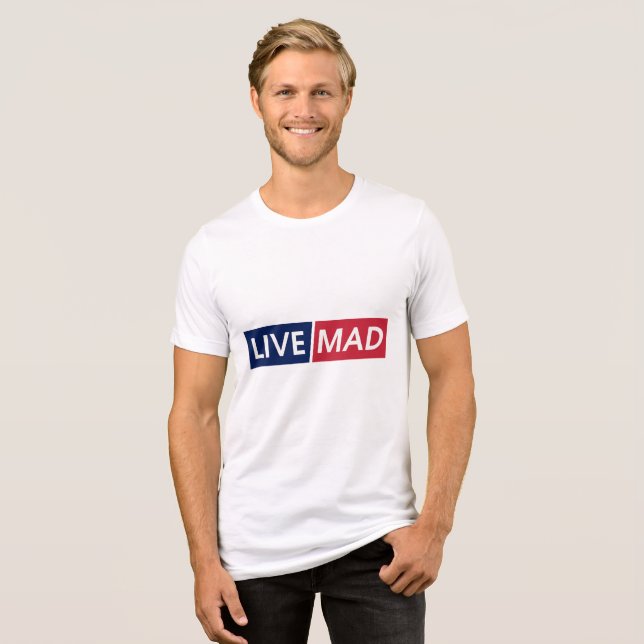 LIVE MAD – Bold Minimal Modern Typography Design Tri-Blend Shirt (Vorderseite voll)