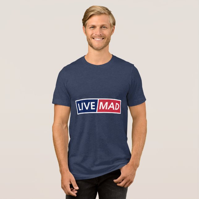 LIVE MAD – Bold Minimal Modern Typography Style B Tri-Blend Shirt (Vorderseite voll)