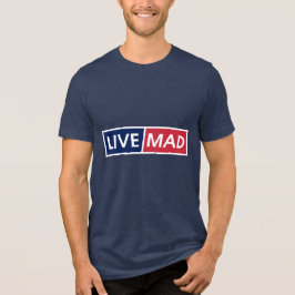 LIVE MAD – Bold Minimal Modern Typography Style B Tri-Blend Shirt