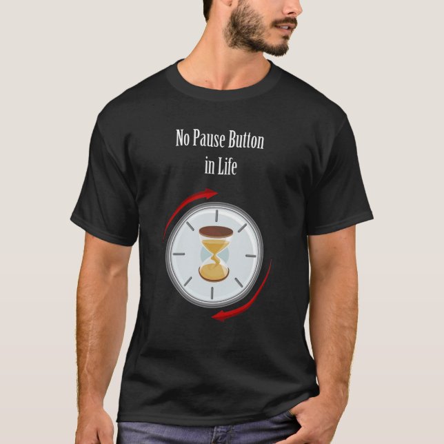 "Live Now: No Pause Button in Life" Wert des Leben T-Shirt (Vorderseite)