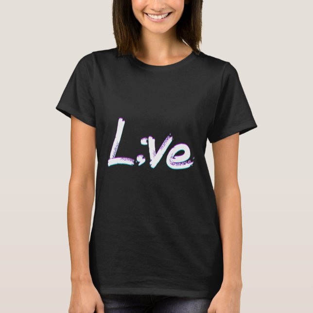 Live Semicolon Suizidprävention Bewusstsein T-Shirt (Vorderseite)