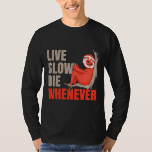 Live Slow Die, wenn Sloth Lazy T-Shirt