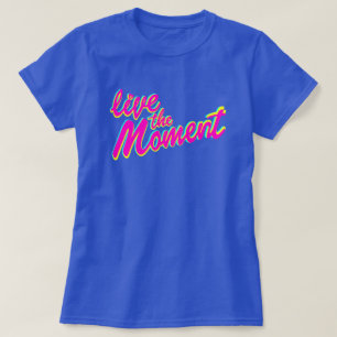 Live the Moment Slogan T - Shirt